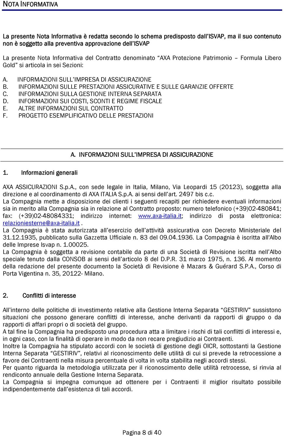 INFORMAZIONI SULLE PRESTAZIONI ASSICURATIVE E SULLE GARANZIE OFFERTE C. INFORMAZIONI SULLA GESTIONE INTERNA SEPARATA D. INFORMAZIONI SUI COSTI, SCONTI E REGIME FISCALE E.