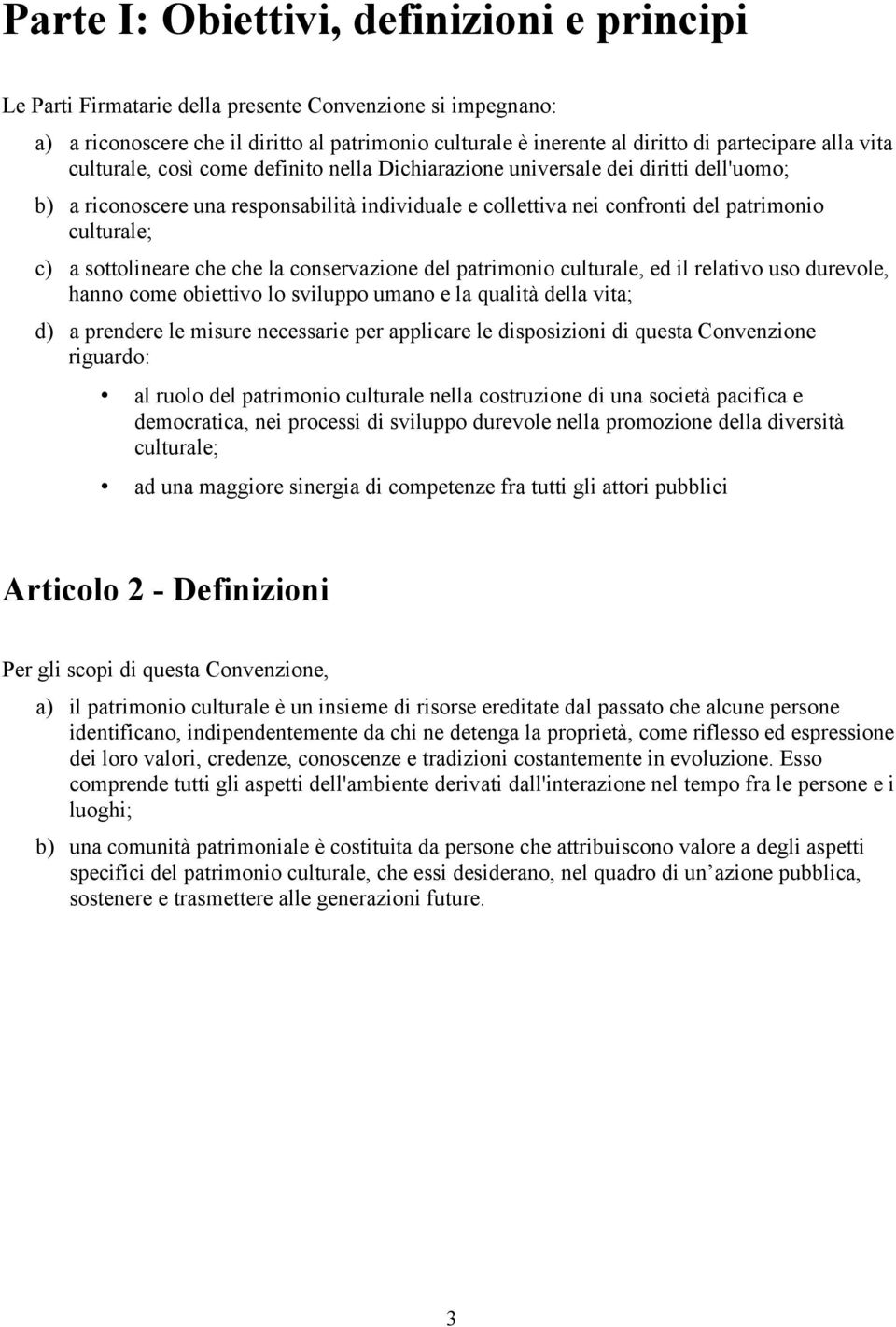 sottolineare che che la conservazione del patrimonio culturale, ed il relativo uso durevole, hanno come obiettivo lo sviluppo umano e la qualità della vita; d) a prendere le misure necessarie per