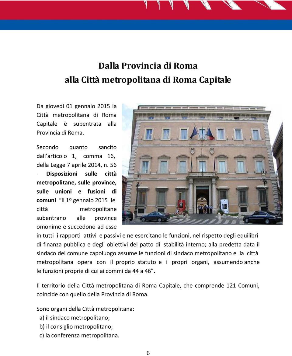 56 - Disposizioni sulle città metropolitane, sulle province, sulle unioni e fusioni di comuni il 1º gennaio 2015 le città metropolitane subentrano alle province omonime e succedono ad esse in tutti i