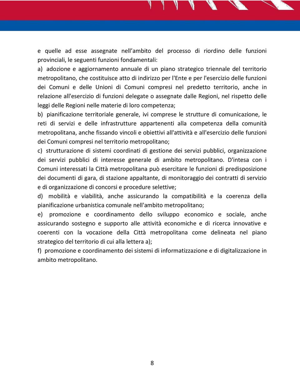 all'esercizio di funzioni delegate o assegnate dalle Regioni, nel rispetto delle leggi delle Regioni nelle materie di loro competenza; b) pianificazione territoriale generale, ivi comprese le