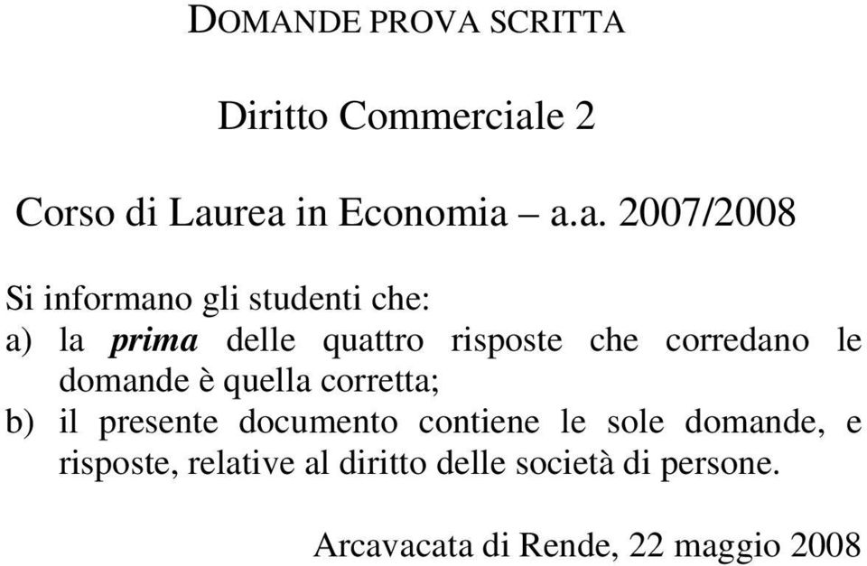 rea in Economia a.a. 2007/2008 Si informano gli studenti che: a) la prima delle