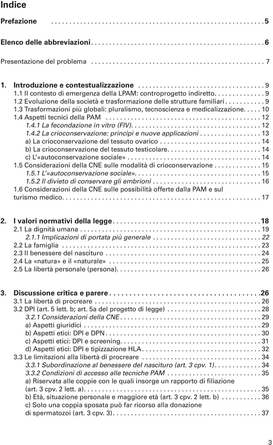 ..12 1.4.2 La crioconservazione: principi e nuove applicazioni...13 a) La crioconservazione del tessuto ovarico... 14 b) La crioconservazione del tessuto testicolare.