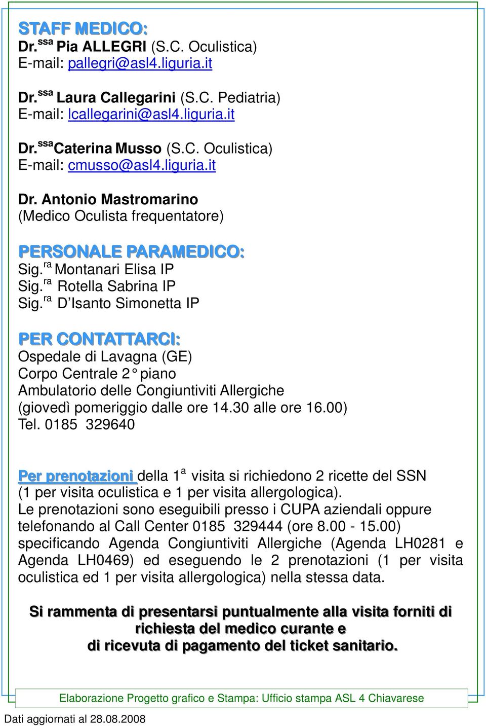 ra D Isanto Simonetta IP PER CONTATTARCI: Ospedale di Lavagna (GE) Corpo Centrale 2 piano Ambulatorio delle Congiuntiviti Allergiche (giovedì pomeriggio dalle ore 14.30 alle ore 16.00) Tel.