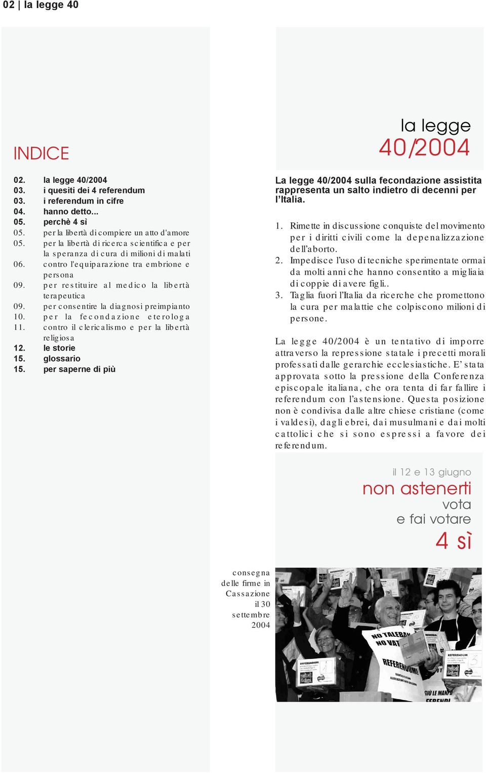 per consentire la diagnosi preimpianto 10. per la fecondazione eterologa 11. contro il clericalismo e per la libertà religiosa 12. le storie 15. glossario 15.