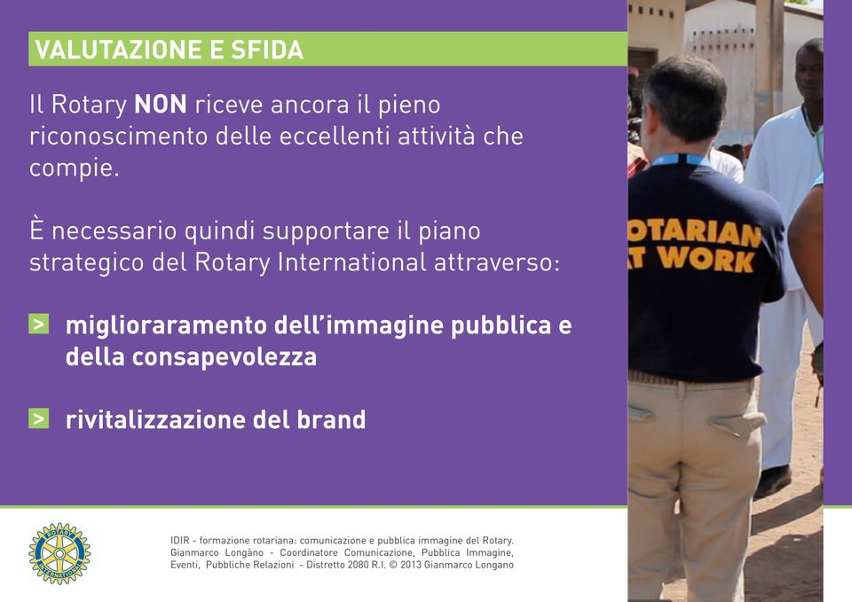 È necessario quindi supportare il piano strategico del Rotary