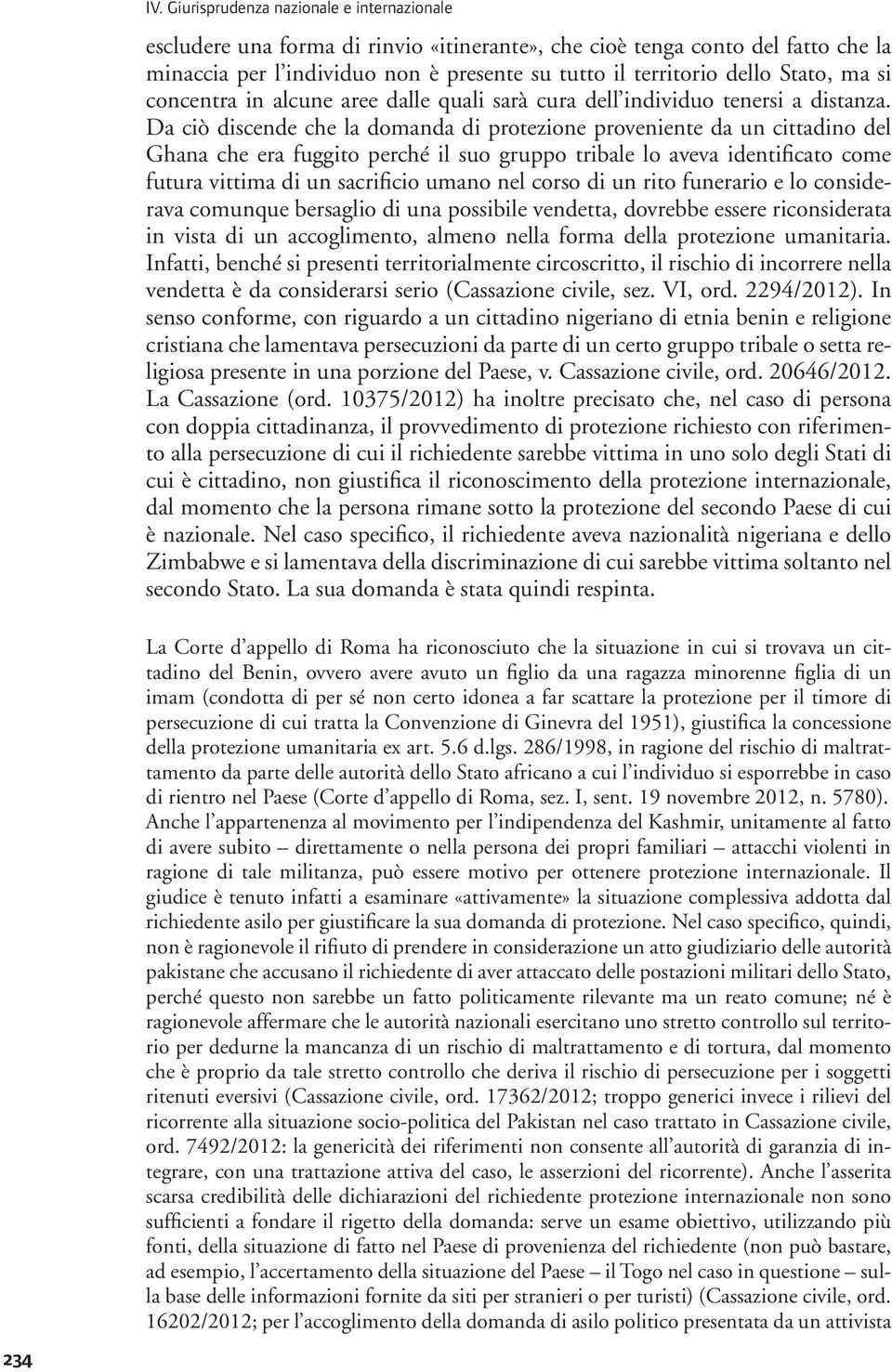 Da ciò discende che la domanda di protezione proveniente da un cittadino del Ghana che era fuggito perché il suo gruppo tribale lo aveva identificato come futura vittima di un sacrificio umano nel