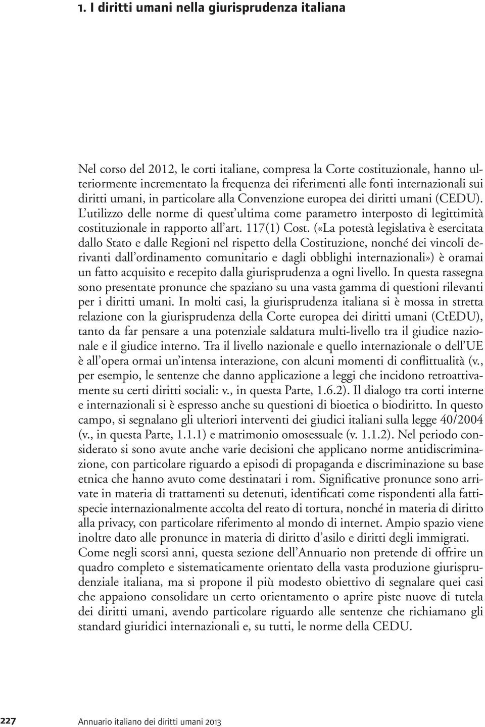 L utilizzo delle norme di quest ultima come parametro interposto di legittimità costituzionale in rapporto all art. 117(1) Cost.