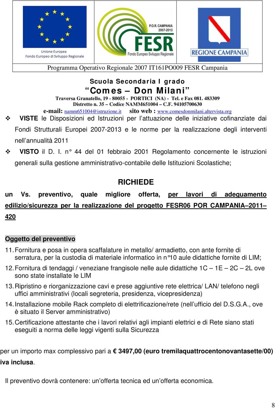 preventivo, quale migliore offerta, per lavori di adeguamento edilizio/sicurezza per la realizzazione del progetto FESR06 POR CAMPANIA 2011 420 Oggetto del preventivo 11.