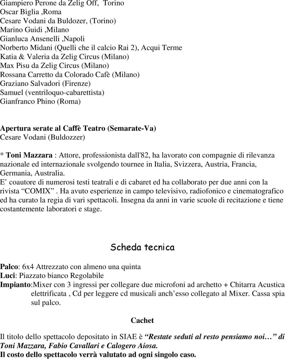 (Roma) Apertura serate al Caffè Teatro (Semarate-Va) Cesare Vodani (Buldozzer) * Toni Mazzara : Attore, professionista dall'82, ha lavorato con compagnie di rilevanza nazionale ed internazionale