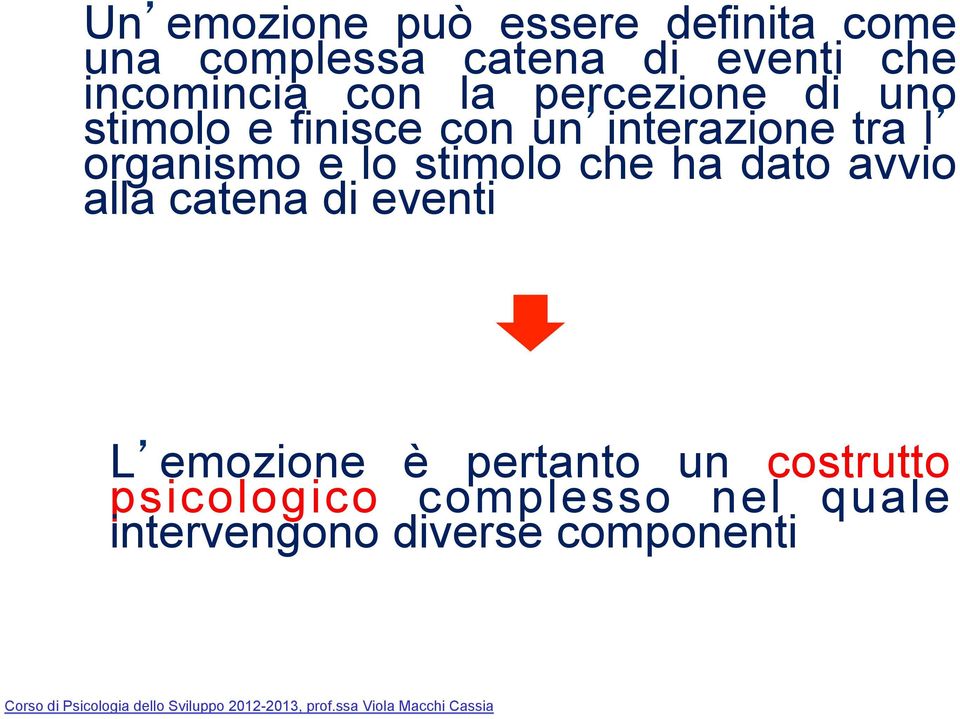 avvio alla catena di eventi L emozione è pertanto un costrutto psicologico complesso nel quale