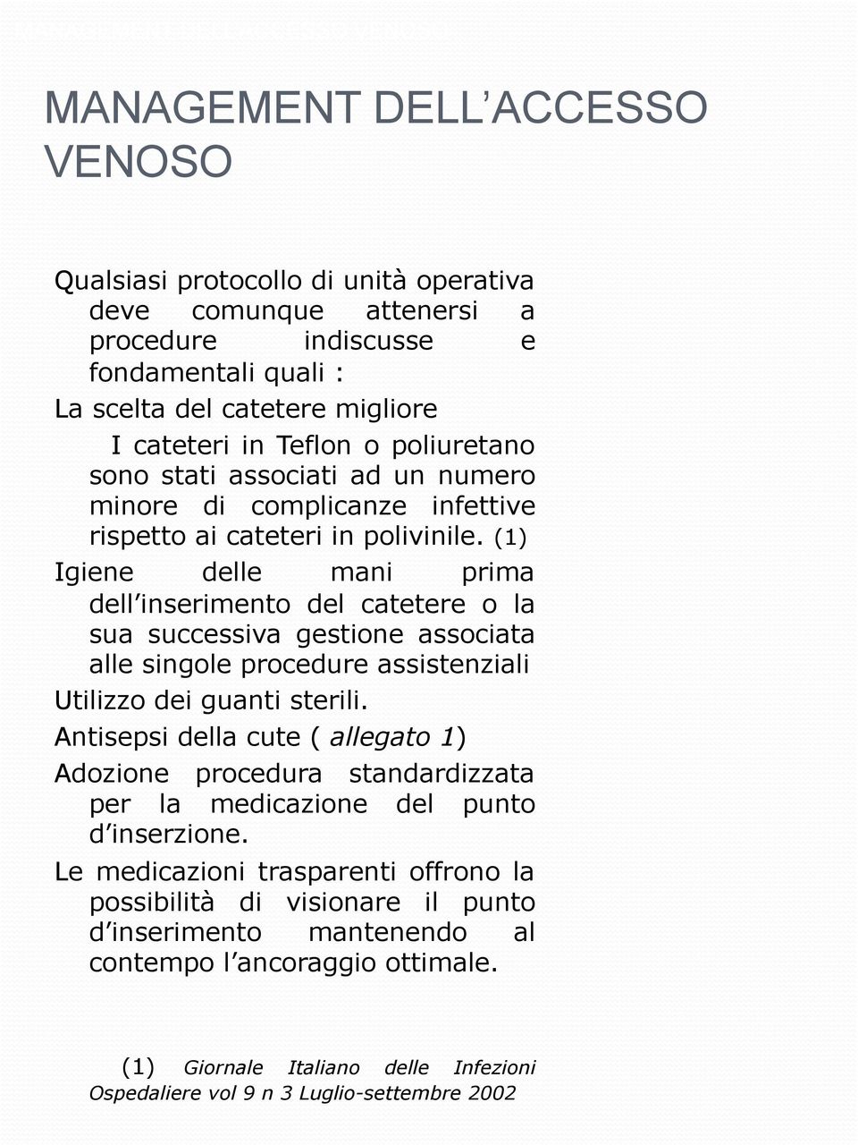 (1) Igiene delle mani prima dell inserimento del catetere o la sua successiva gestione associata alle singole procedure assistenziali Utilizzo dei guanti sterili.