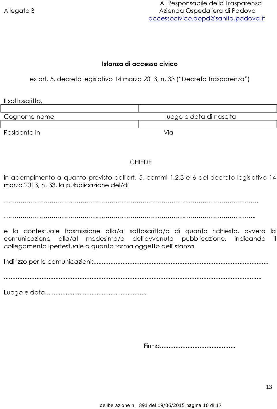 5, commi 1,2,3 e 6 del decreto legislativo 14 marzo 2013, n. 33, la pubblicazione del/di.