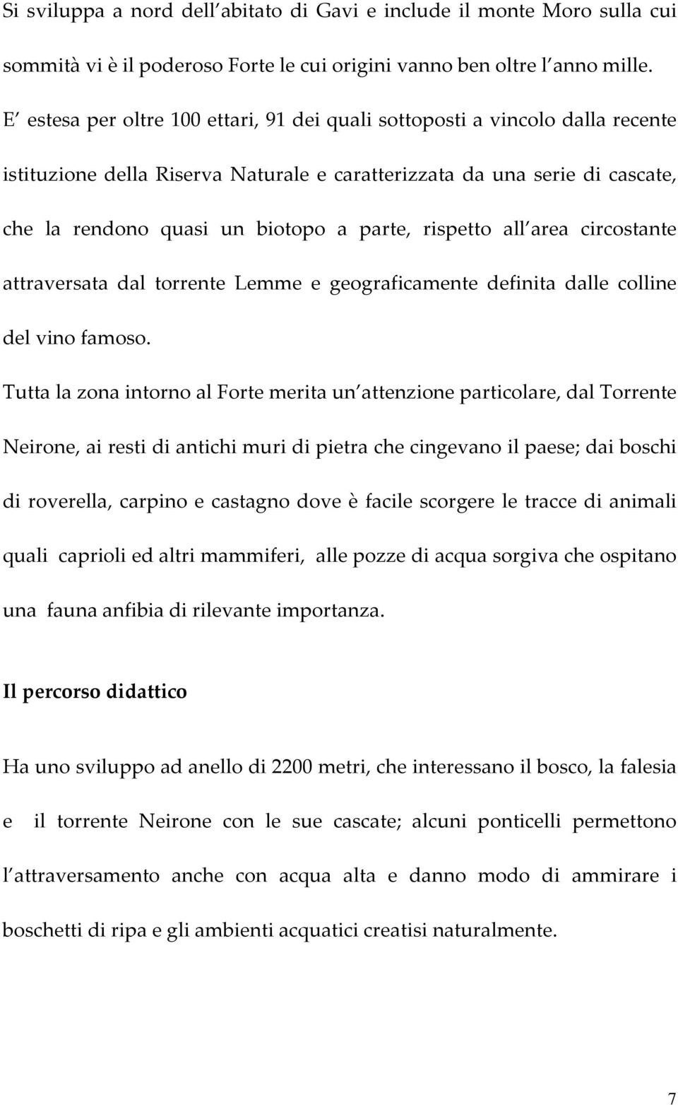 rispetto all area circostante attraversata dal torrente Lemme e geograficamente definita dalle colline del vino famoso.