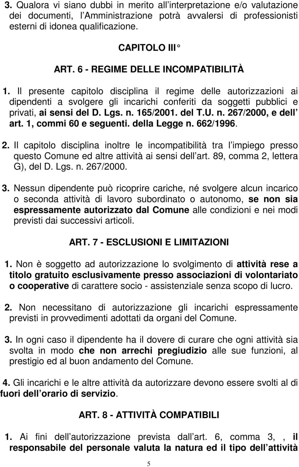 n. 165/2001. del T.U. n. 267/2000, e dell art. 1, commi 60 e seguenti. della Legge n. 662/1996. 2. Il capitolo disciplina inoltre le incompatibilità tra l impiego presso questo Comune ed altre attività ai sensi dell art.