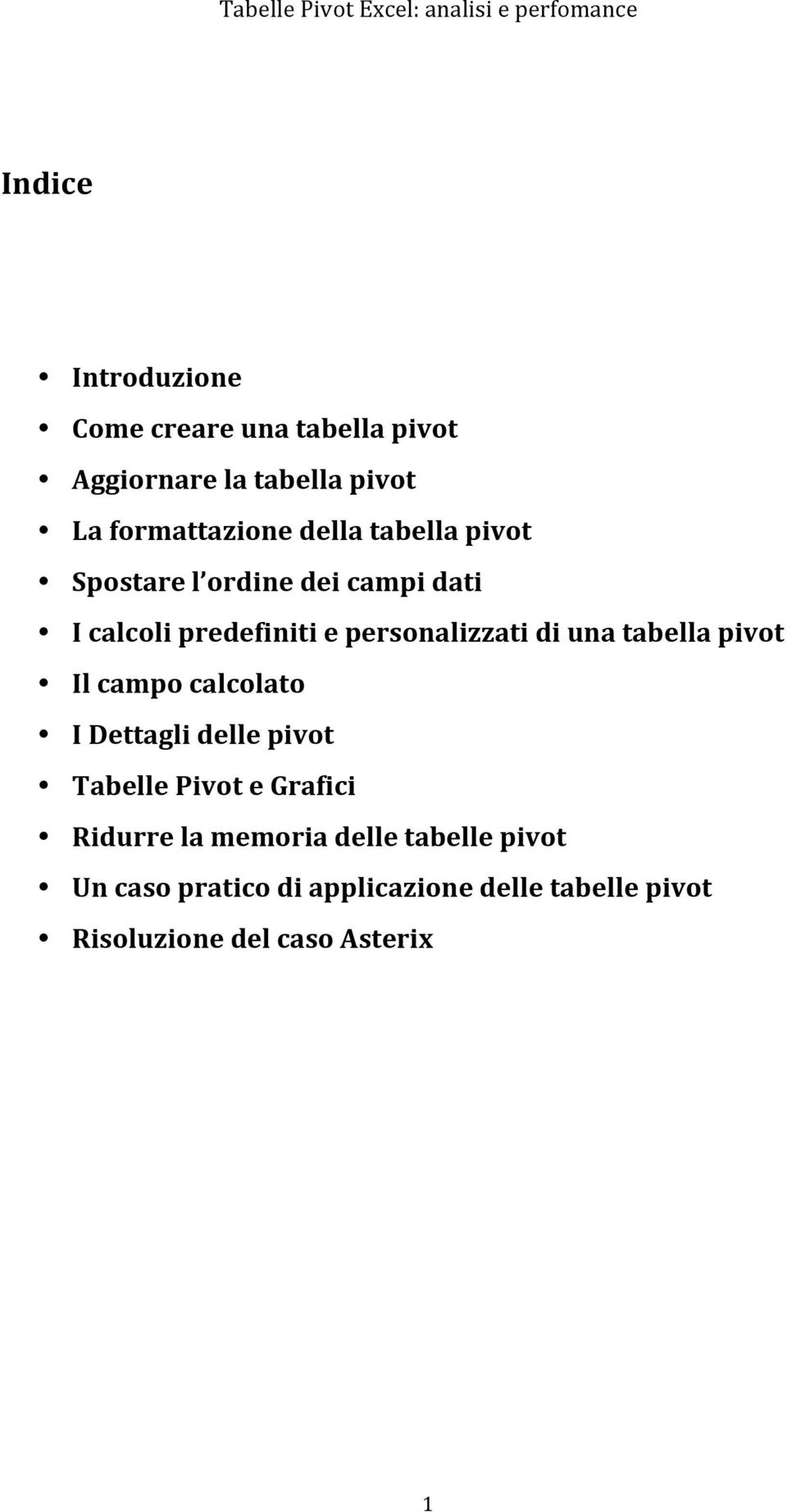 tabella pivot Il campo calcolato I Dettagli delle pivot Tabelle Pivot e Grafici Ridurre la memoria