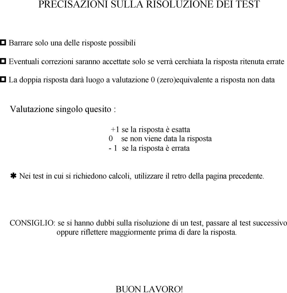 risposta è esatta 0 se non viene data la risposta - 1 se la risposta è errata Nei test in cui si richiedono calcoli, utilizzare il retro della pagina