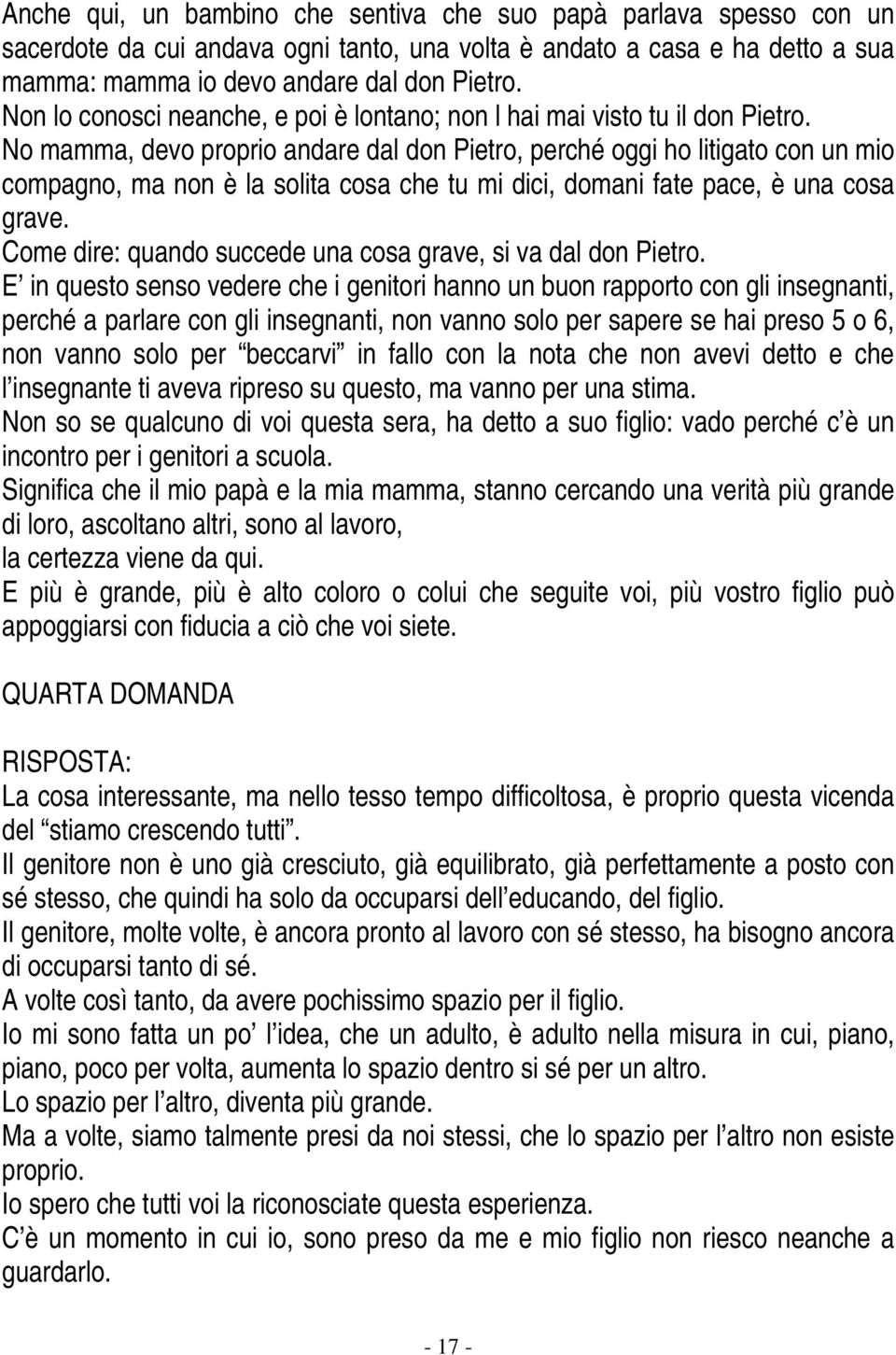 No mamma, devo proprio andare dal don Pietro, perché oggi ho litigato con un mio compagno, ma non è la solita cosa che tu mi dici, domani fate pace, è una cosa grave.