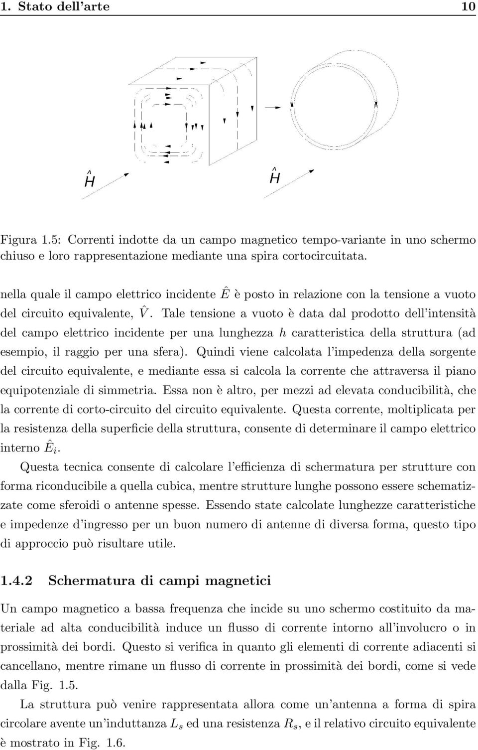 Tale tensione a vuoto è data dal prodotto dell intensità del campo elettrico incidente per una lunghezza h caratteristica della struttura (ad esempio, il raggio per una sfera).