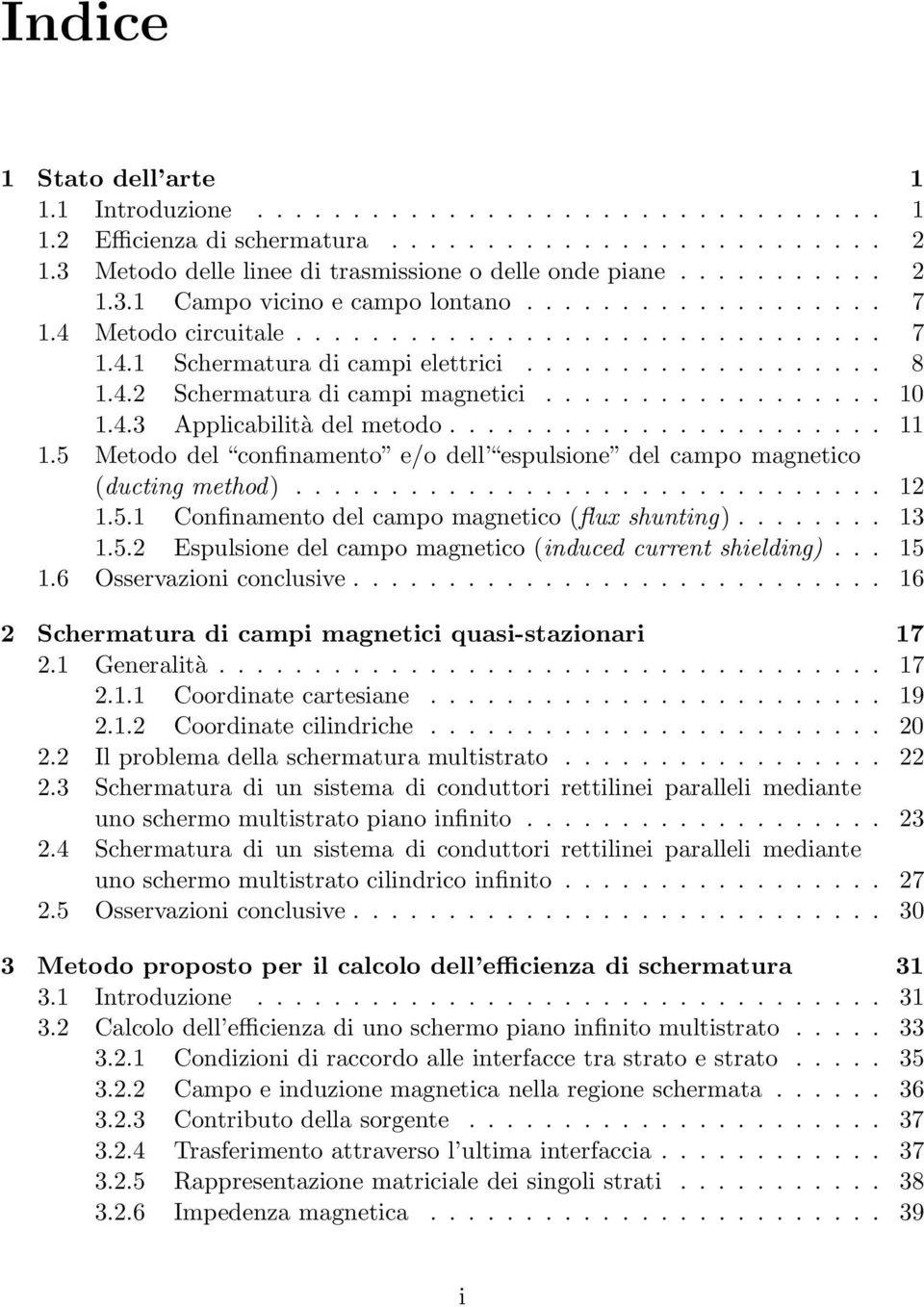 ...................... 11 1.5 Metodo del confinamento e/o dell espulsione del campo magnetico (ducting method)............................... 12 1.5.1 Confinamento del campo magnetico (flux shunting).