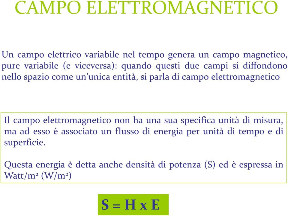 elettromagnetic0 Il campo elettromagnetico non ha una sua specifica unità di misura, ma ad esso è associato un flusso