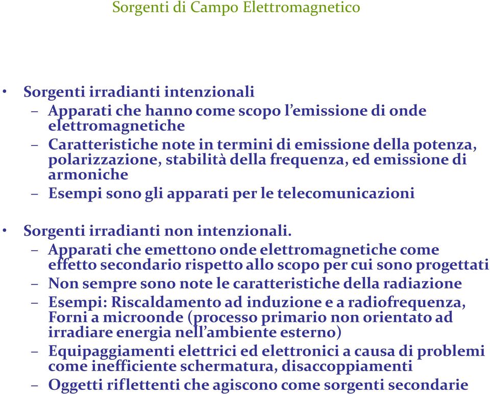 Apparati che emettono onde elettromagnetiche come effetto secondario rispetto allo scopo per cui sono progettati Non sempre sono note le caratteristiche della radiazione Esempi: Riscaldamento ad