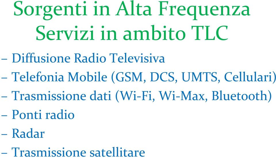 DCS, UMTS, Cellulari) Trasmissione dati (Wi Fi, Wi