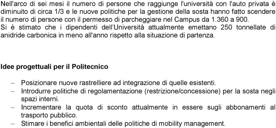 Si è stimato che i dipendenti dell Università attualmente emettano 250 tonnellate di anidride carbonica in meno all'anno rispetto alla situazione di partenza.