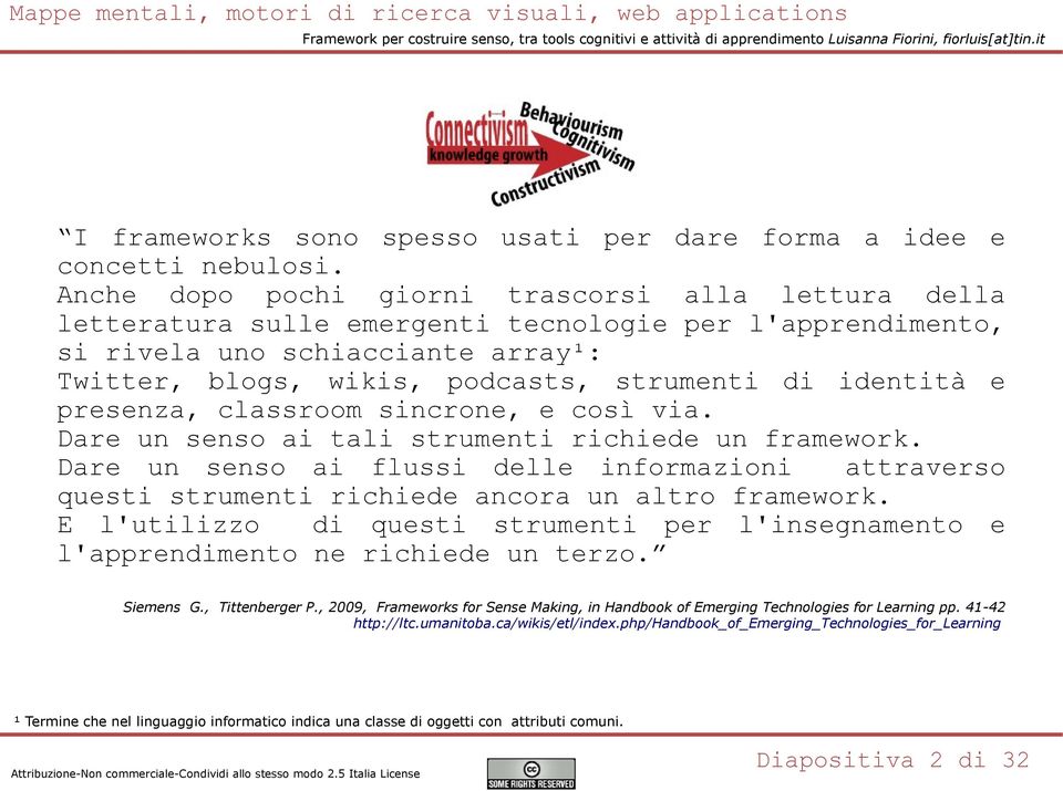 identità e presenza, classroom sincrone, e così via. Dare un senso ai tali strumenti richiede un framework.