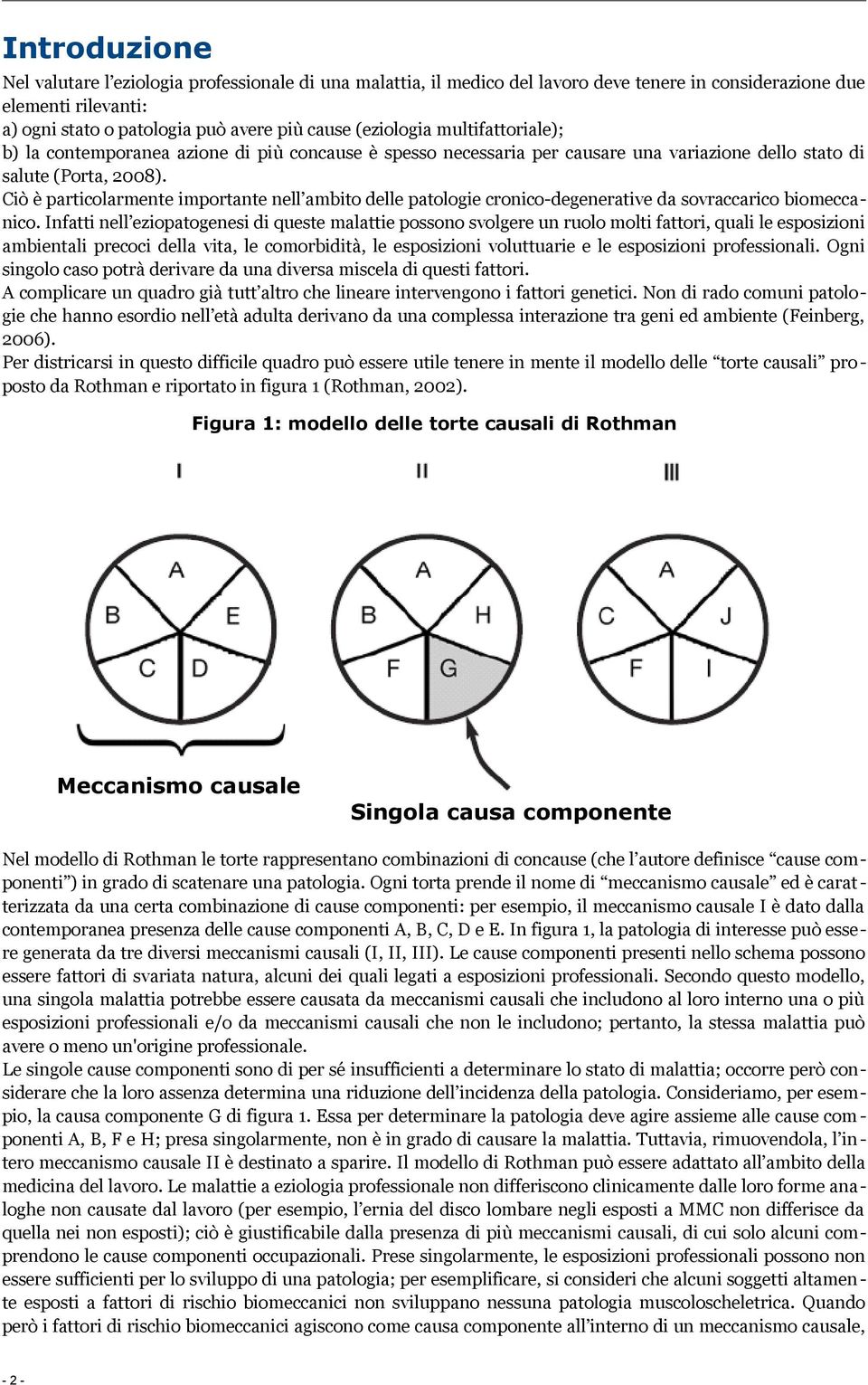 Ciò è particolarmente importante nell ambito delle patologie cronico-degenerative da sovraccarico biomeccanico.