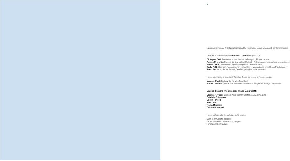 Senseable City Laboratory Massachusetts Institute of Technology Paolo Borzatta, Senior Partner, The European House-Ambrosetti Hanno contribuito ai lavori del Comitato Guida per conto di Finmeccanica: