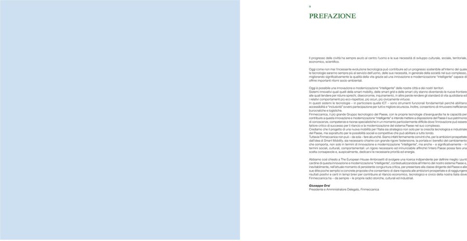 generale della società nel suo complesso, migliorando significativamente la qualità della vita grazie ad una innovazione e modernizzazione intelligente capace di offrire importanti ritorni