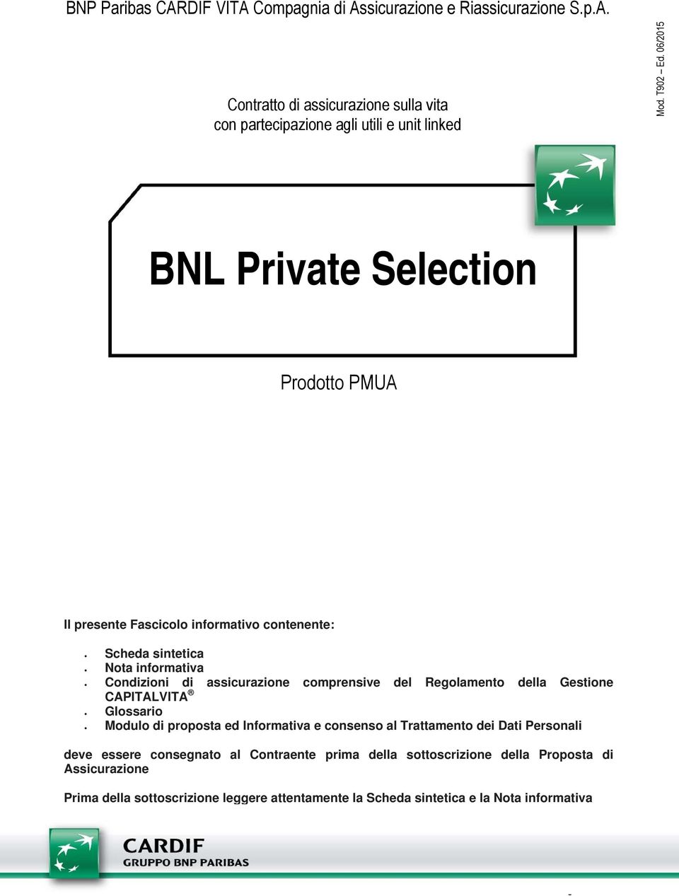 Regolamento della Gestione CAPITALVITA Glossario Modulo di proposta ed Informativa e consenso al Trattamento dei Dati Personali deve essere consegnato al Contraente prima