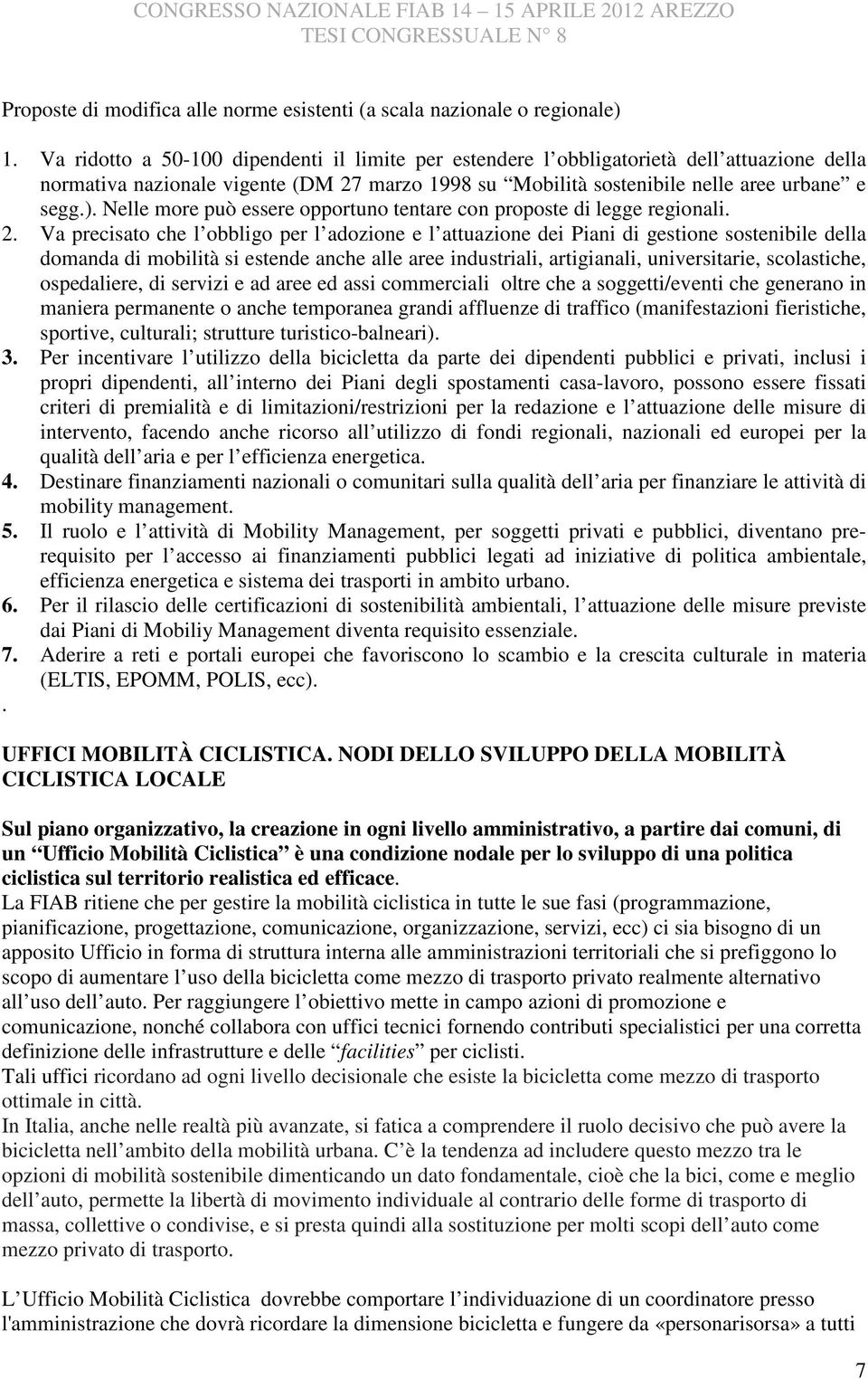 Nelle more può essere opportuno tentare con proposte di legge regionali. 2.