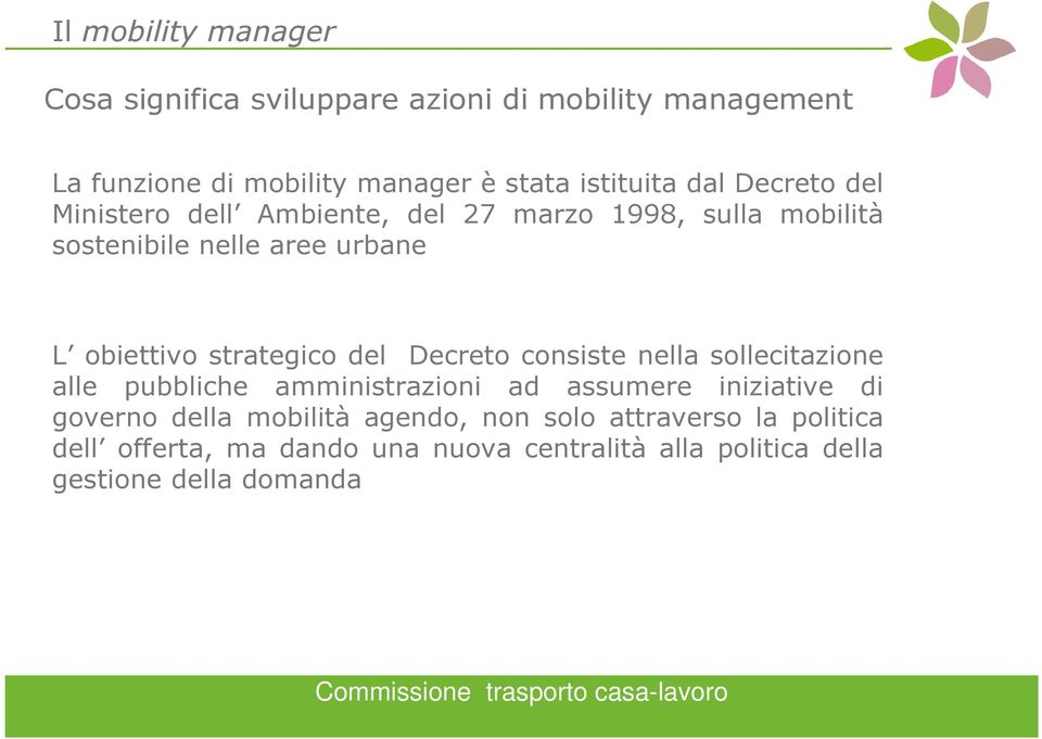 strategico del Decreto consiste nella sollecitazione alle pubbliche amministrazioni ad assumere iniziative di governo della