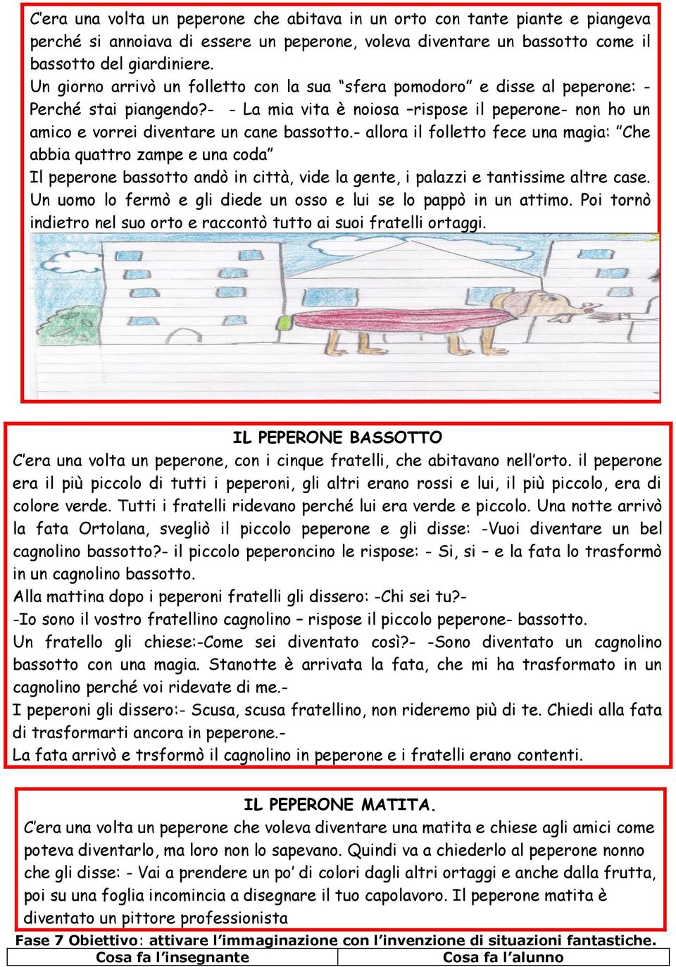 - allora il folletto fece una magia: Che abbia quattro zampe e una coda Il peperone bassotto andò in città, vide la gente, i palazzi e tantissime altre case.