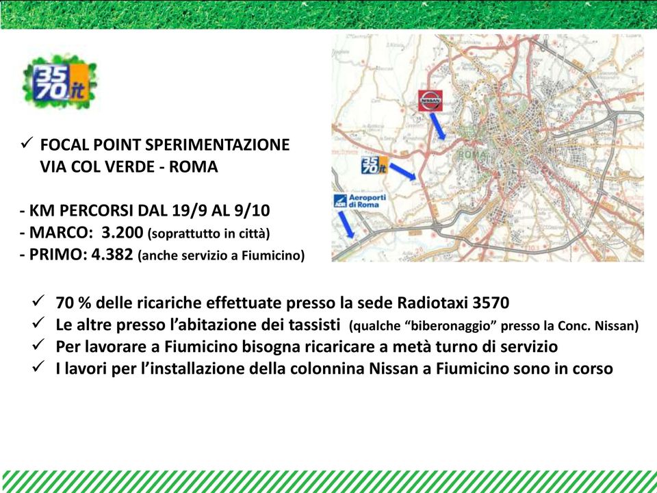 382 (anche servizio a Fiumicino) 70 % delle ricariche effettuate presso la sede Radiotaxi 3570 Le altre presso l