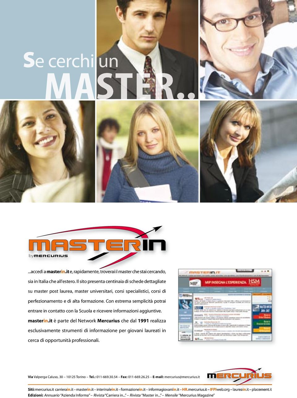 Con estrema semplicità potrai entrare in contatto con la Scuola e ricevere informazioni aggiuntive. masterin.
