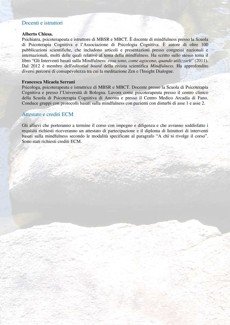 È autore di oltre 100 pubblicazioni scientifiche, che includono articoli e presentazioni presso congressi nazionali e internazionali, molti delle quali relative al tema della mindfulness.