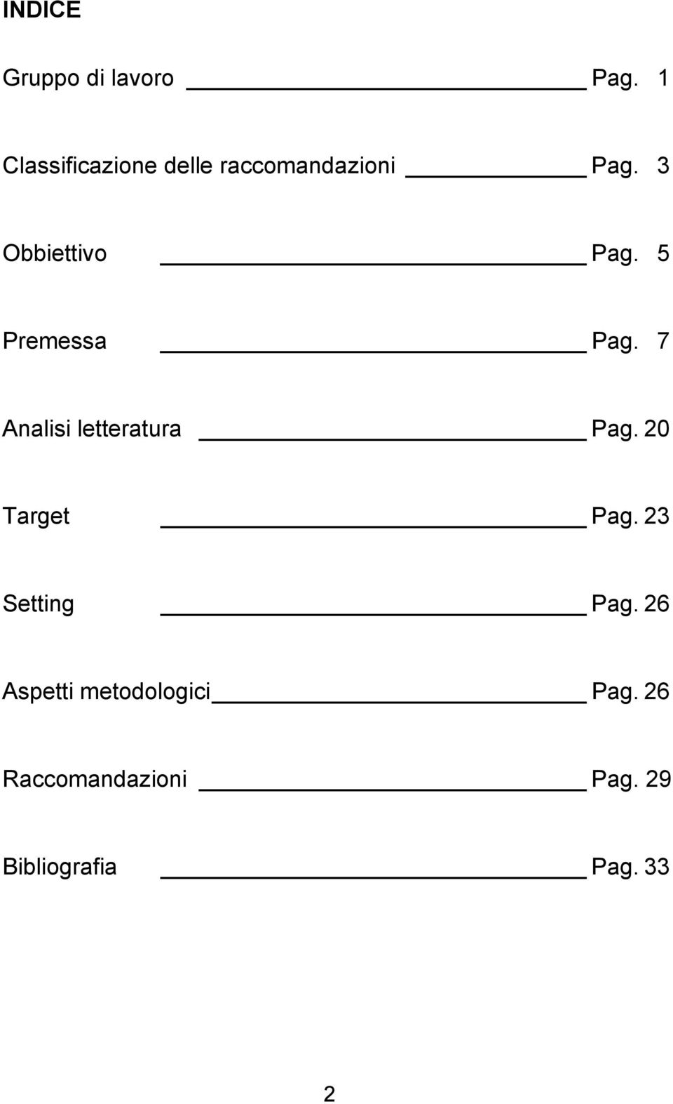 3 Obbiettivo Pag. 5 Premessa Pag. 7 Analisi letteratura Pag.