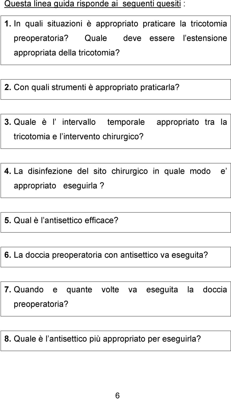 Quale è l intervallo temporale appropriato tra la tricotomia e l intervento chirurgico? 4.