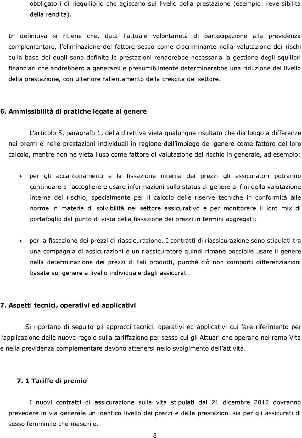 dei quali sono definite le prestazioni renderebbe necessaria la gestione degli squilibri finanziari che andrebbero a generarsi e presumibilmente determinerebbe una riduzione del livello della