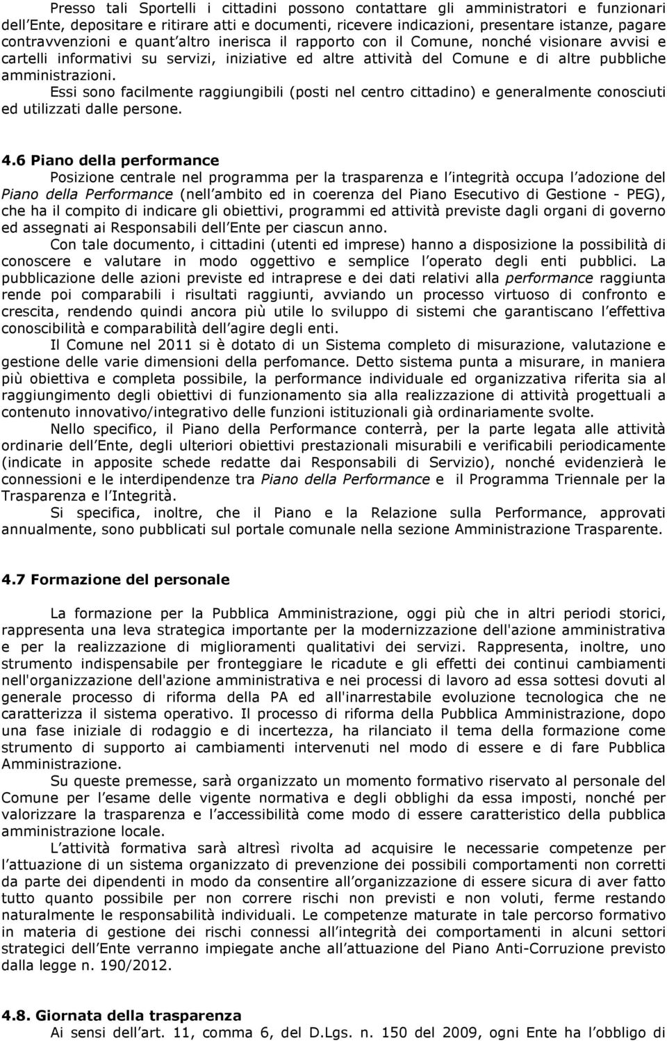 amministrazioni. Essi sono facilmente raggiungibili (posti nel centro cittadino) e generalmente conosciuti ed utilizzati dalle persone. 4.