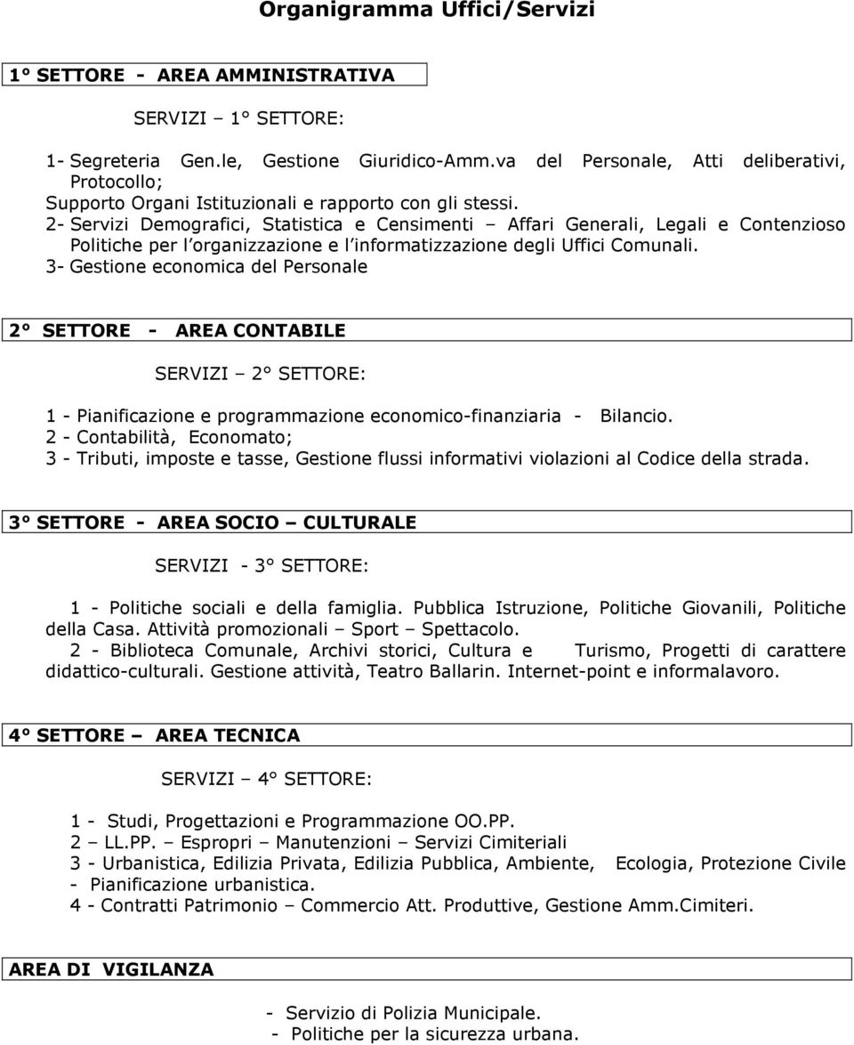 2- Servizi Demografici, Statistica e Censimenti Affari Generali, Legali e Contenzioso Politiche per l organizzazione e l informatizzazione degli Uffici Comunali.