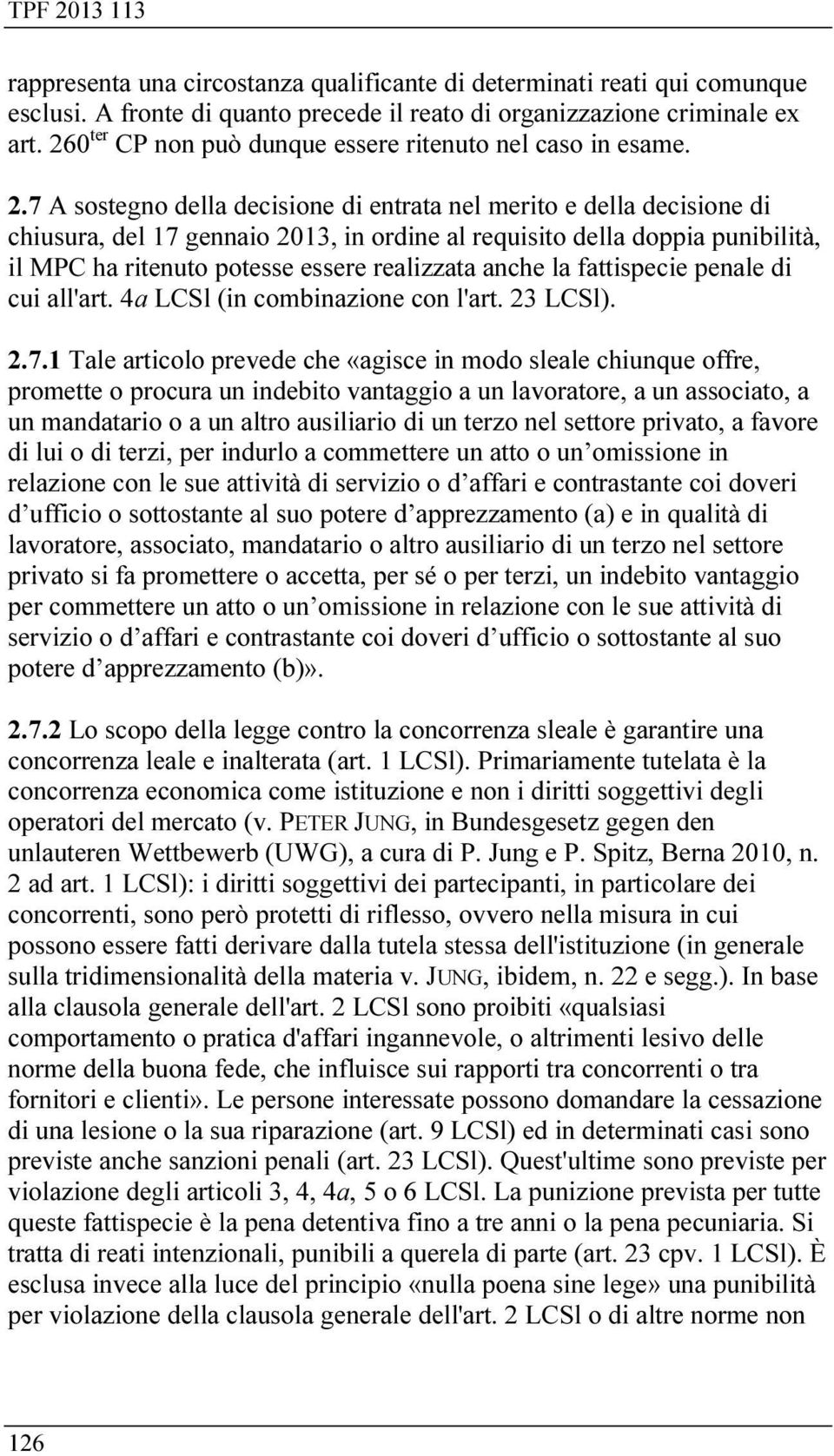 7 A sostegno della decisione di entrata nel merito e della decisione di chiusura, del 17 gennaio 2013, in ordine al requisito della doppia punibilità, il MPC ha ritenuto potesse essere realizzata