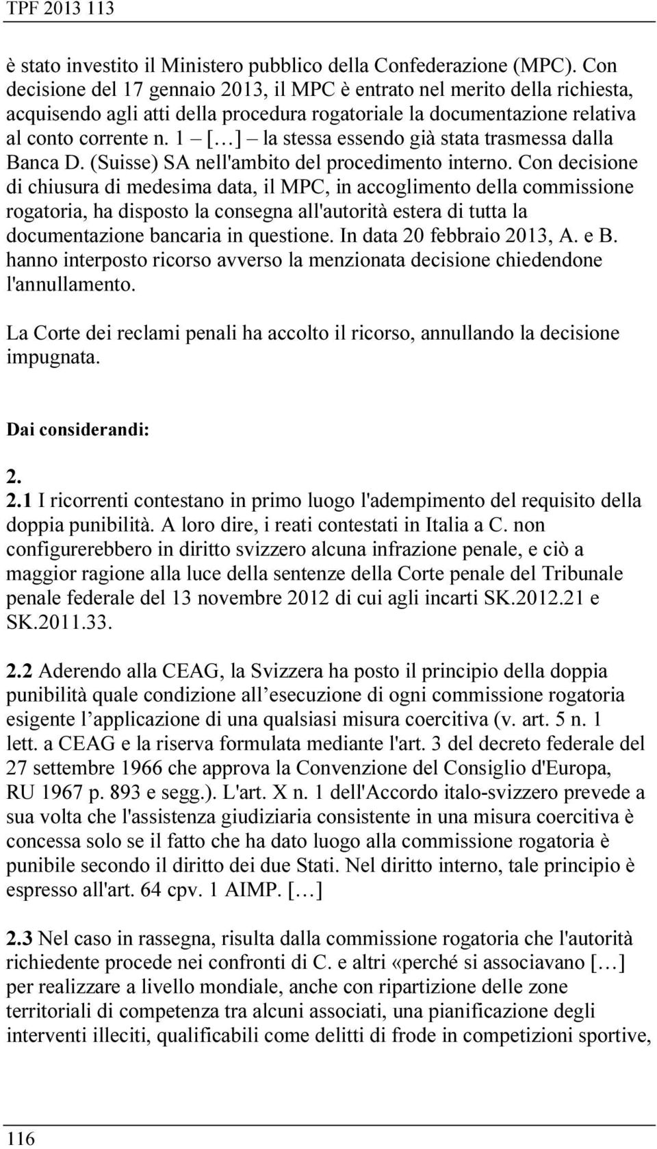 1 [ ] la stessa essendo già stata trasmessa dalla Banca D. (Suisse) SA nell'ambito del procedimento interno.