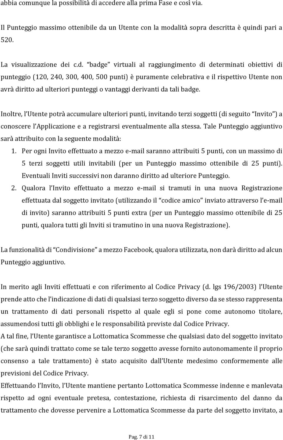 re alla prima Fase e così via. Il Punteggio massimo ottenibile da