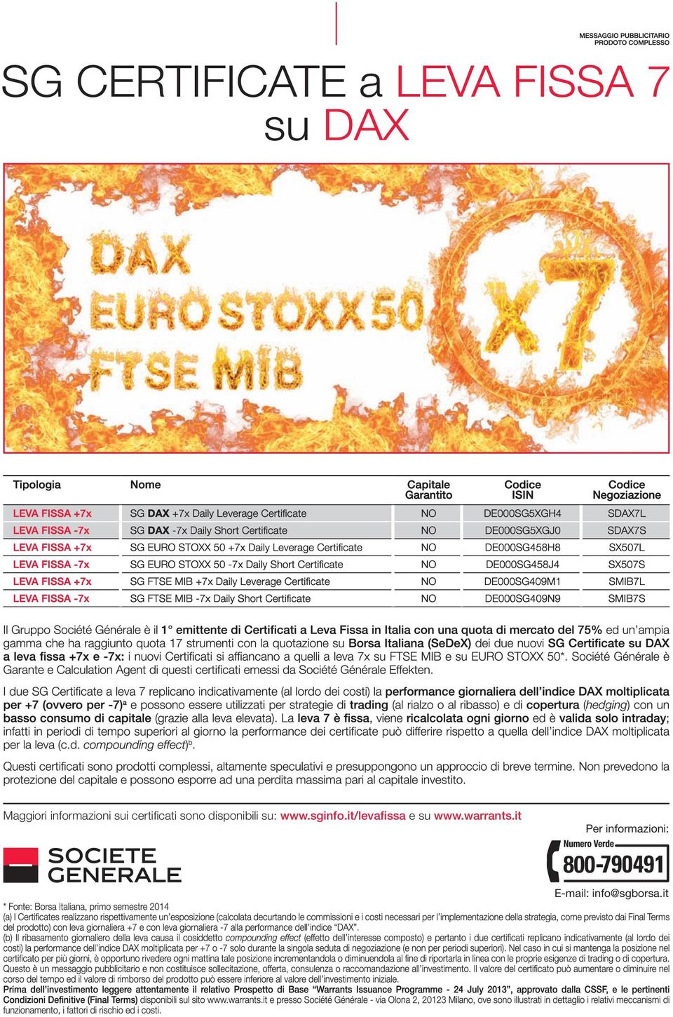 Certifi cate NO DE000SG458J4 SX507S LEVA FISSA +7x SG FTSE MIB +7x Daily Leverage Certifi cate NO DE000SG409M1 SMIB7L LEVA FISSA -7x SG FTSE MIB -7x Daily Short Certifi cate