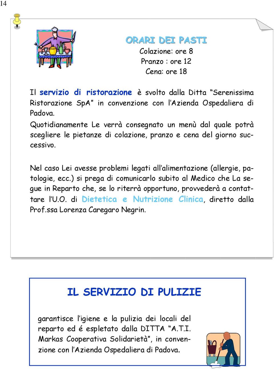 Nel caso Lei avesse problemi legati all alimentazione (allergie, patologie, ecc.