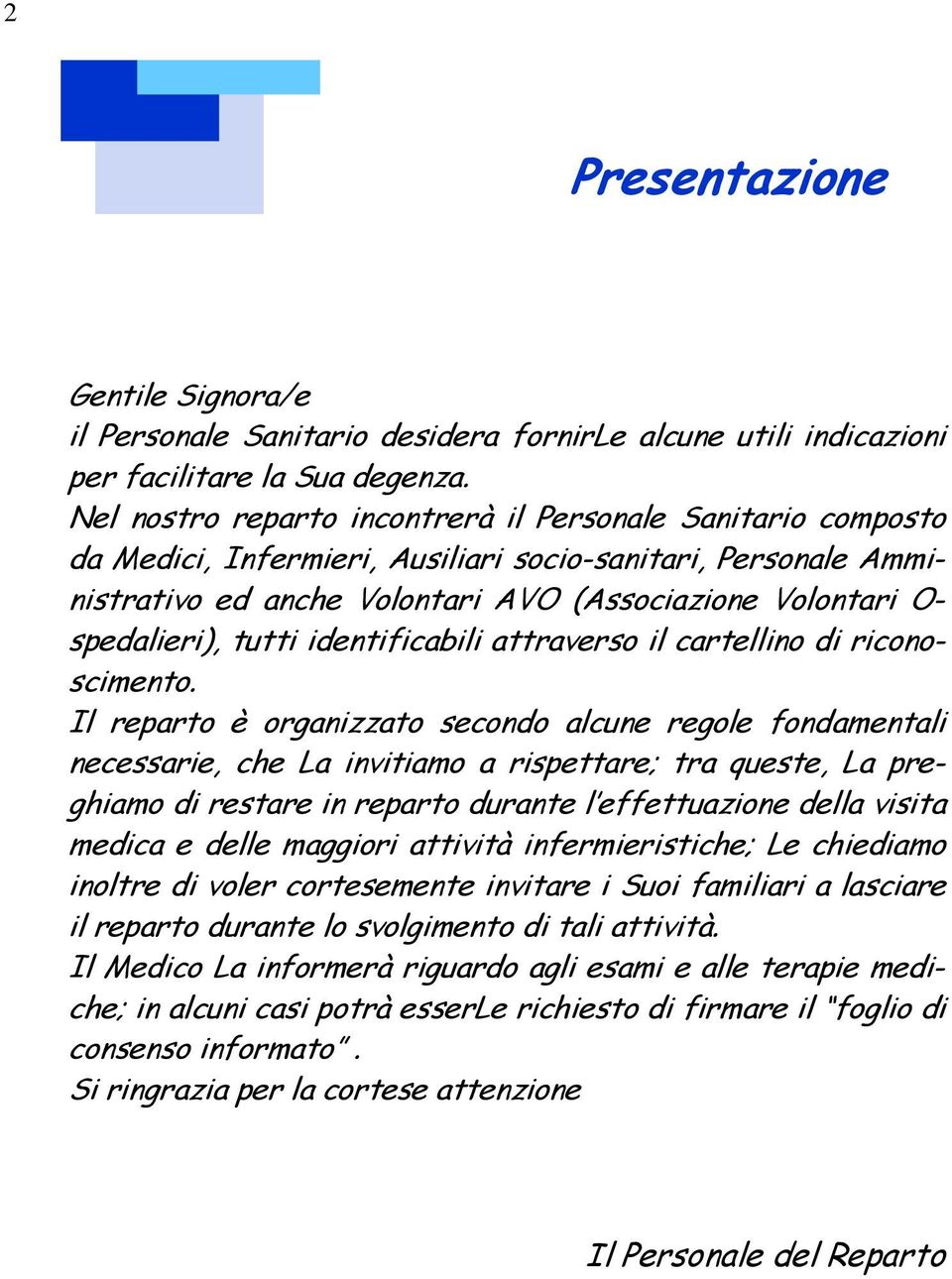 tutti identificabili attraverso il cartellino di riconoscimento.