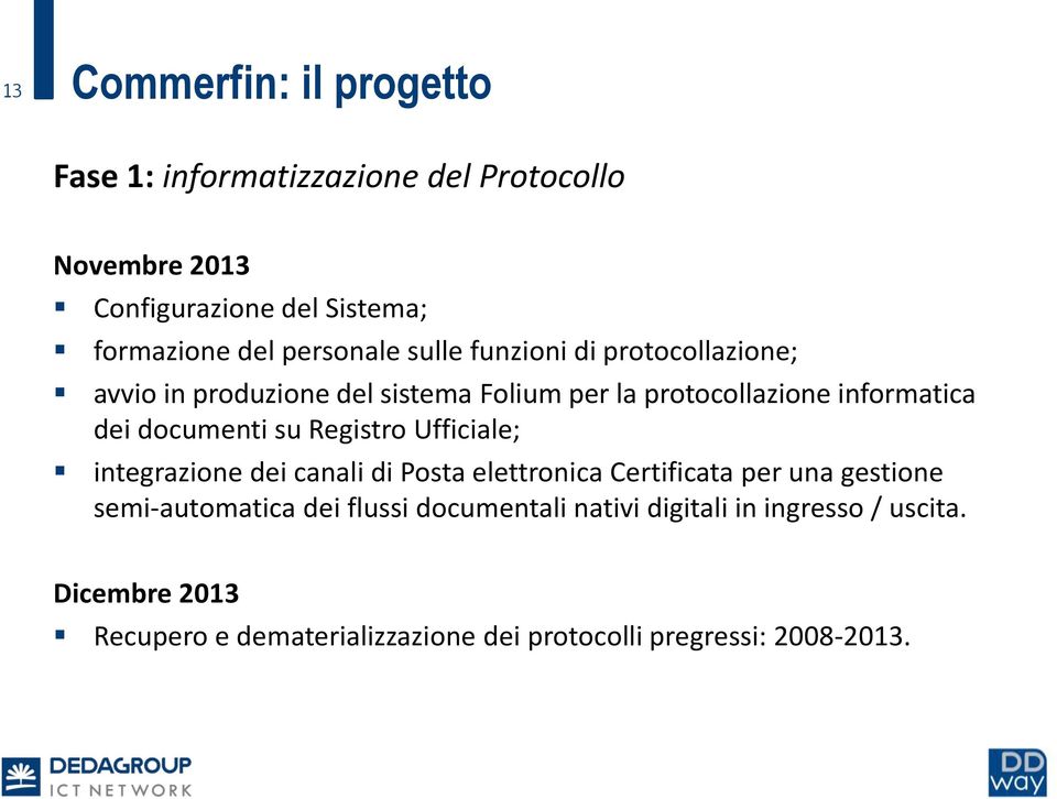 documenti su Registro Ufficiale; integrazione dei canali di Posta elettronica Certificata per una gestione semi-automatica dei